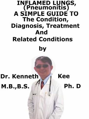 cover image of Inflamed Lungs, (Pneumonitis) a Simple Guide to the Condition, Diagnosis, Treatment and Related Conditions